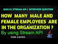 Java 8 (Stream API) Interview Ques || How many male and female employees are in the organization ?