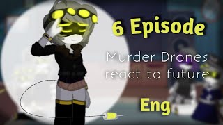 Murder Drones react to future // Eng // 6 episode