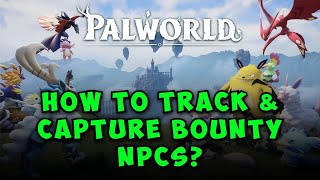 How to Track and Capture Bounty NPCs in Palworld - Complete Guide