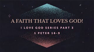 Do You Have a Faith That Loves God? Inspirational Sermon: A Faith That Loves God 1 Peter 1:6-9