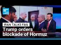 Trump orders blockade of Hormuz strait after Iran talks fail • FRANCE 24 English