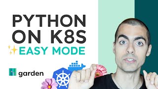 Python that runs anywhere with Garden, Docker, and Kubernetes