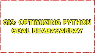 GIS: Optimizing Python GDAL ReadAsArray (2 Solutions!!)