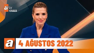 atv Ana Haber | 4 Ağustos 2022