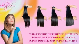 WHAT IS THE DIFFERENCE BETWEEN SINGLE DRAWN, DOUBLE DRAWN, SUPER DOUBLE AND SUPER LUXURY?  KFHAIR