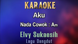 Aku (Karaoke) Elvy Sukaesih - Nada Cowok Am - Lagu Dangdut