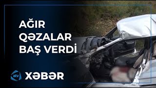 Kürdəmirdə və Qəbələdə ağır qəzalar baş verib