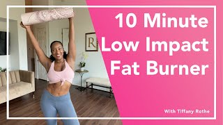 10 Minute Low Impact Fat Burner with Tiffany Rothe