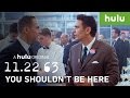 Every Time Someone Says You Shouldn't Be Here • 11.22.63 on Hulu