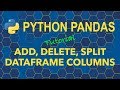 Python Pandas - Add, Delete, Split DataFrame Columns
