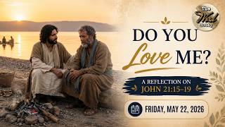 Do You Love Me? – A Reflection on John 21:15–19 | Friday, May 22, 2026