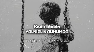 Kadir İrtekin - Yalnızlık Ruhumda (official audio)