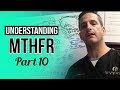 Understading MTHFR and Methylation  Lesson 10