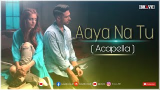 Aaya Na Tu | Arjun Kanungo, Momina Mustehsan | Acapella Song