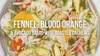 Fennel, Blood Orange \u0026 Avocado Salad with Roasted Cashews