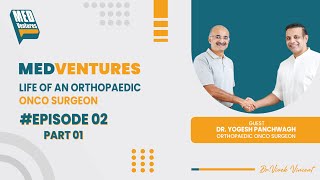 MedVentures|Episode-02|Life of an Orthopaedic onco surgeon|Dr.Yogesh Panchwagh|Part01