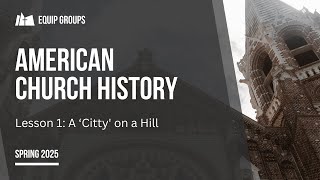 American Church History: “A ‘Citty’ On A Hill”