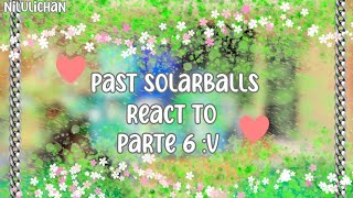 ★Past Solarballs react to...★Parte 6 |🇲🇽|