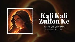 Kali Kali Zulfon Ke | Madhur Sharma | Ustad Nusrat Fateh Ali Khan