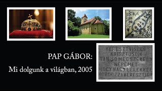 PAP GÁBOR – Mi dolgunk a világban, 2005