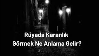 Rüyada Karanlık Görmek Ne Anlama Gelir?