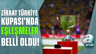 Ziraat Türkiye Kupası'nda Çeyrek Final Ve Yarı Final Eşleşmeleri Belli Oldu / A Spor / 24.01.2023