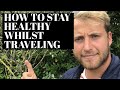 Stay Healthy Whilst Traveling - Here’s How!!