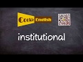 Institutional   Pronunciation, Paraphrase, Listen & Practice