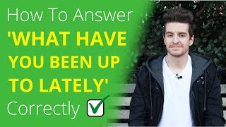 How To Answer 'WHAT HAVE YOU BEEN UP TO LATELY' In English (BEST Answers, Meaning And Examples)