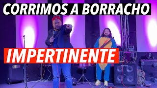 Corrimos a borracho Impertinente