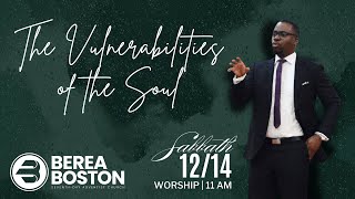 Berea Boston | The Vulnerabilities of the Soul | Pastor Edsel Cadet | Dec 14, 2024