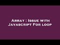 Array : Issue with Javascript For loop