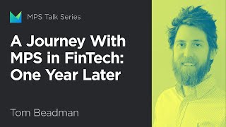 A Journey With MPS in FinTech: One Year Later, by Tom Beadman