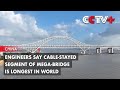 Engineers Say Cable-Stayed Segment of Mega-Bridge Is Longest in World