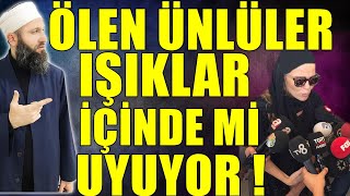 ÖLEN ÜNLÜLER IŞIKLAR İÇİNDE Mİ UYUYOR ! Hüseyin ÇEVİK