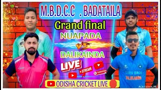 LIVE🛑|| GRAND FINAL || NUAPADA VS DALIKAINDA|| ODISHA CRICKET LIVE 🛑|| BADATAILA