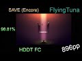 FlyingTuna | DM DOKURO--SAVE (Encore) 98.81% +HDDT (896pp) {If ranked}