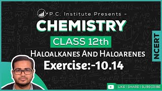 Exercise:-10.14 | Haloalkanes And Haloarenes | Chapter 10 - Chemistry Class 12th - NCERT