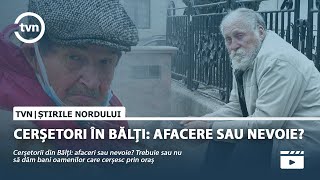 Cerșetorii din Bălți: afacere sau nevoie?