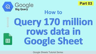 111 Query 170 million row data in Google Sheets [Part 03]