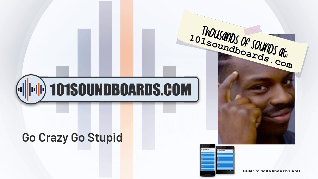 Go Crazy Go Stupid Meme Soundboard 2019 Youtube