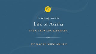 Teachings by the Gyalwang Karmapa on the Life of Atisha • 39th Kagyu Monlam • Day Two