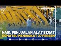 Naik, Penjualan Alat Berat Komatsu Meningkat 27 Persen