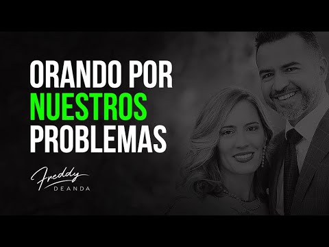 Orando Por Nuestros Problemas Freddy Deanda Youtube