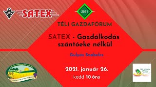 Téli gazdafórum 2021 - SATEX - Gazdálkodás szántóeke nélkül - Gulyás Szabolcs