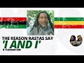 The Reason Rastas Say 'I and I' B.H.N.T.D | Dr. K'adamawe Knife Pt. 2