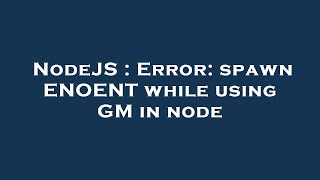 NodeJS : Error: spawn ENOENT while using GM in node