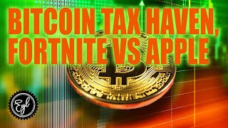 Bitcoin Tax Haven, Fortnite vs Apple