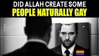 DID ALLAH CREATE SOME PEOPLE NATURALLY GAY