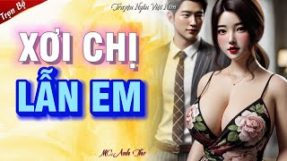 Nghe hay quên cả ĂN:  XƠI CHỊ LẪN EM - Chuyện tình hay nhất